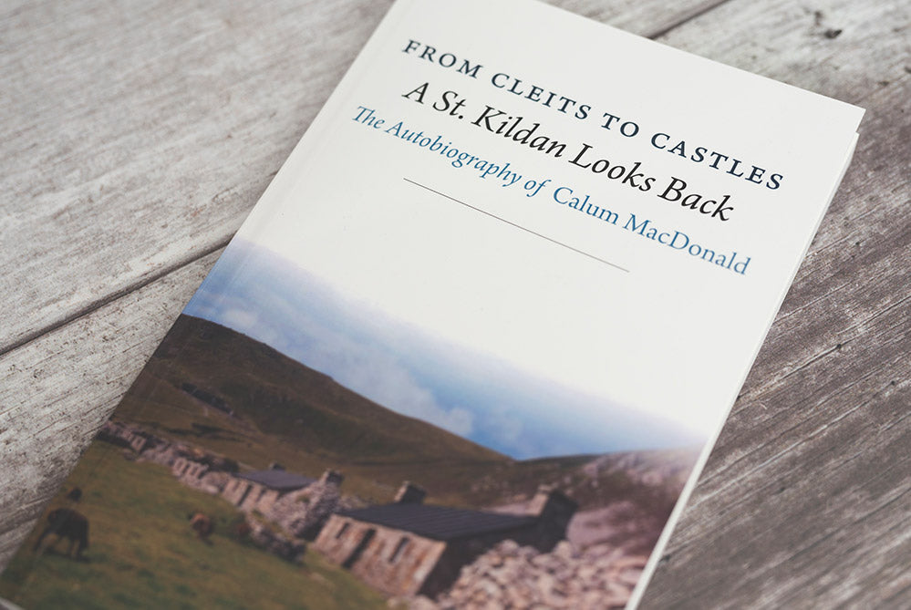 From Cleits To Castles- A St. Kildan Looks Back- The Autobiography Of Calum MacDonald